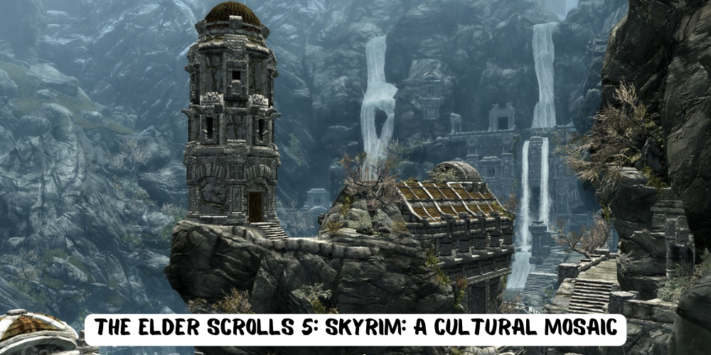 The Elder Scrolls 5 Skyrim A Cultural Mosaic